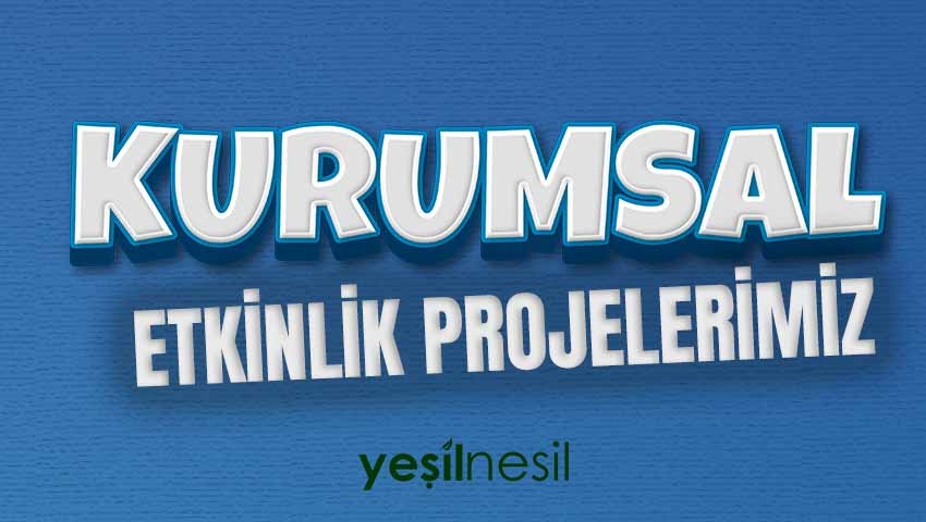 KURUMSAL ETKİNLİKLER ( YEŞİL NESİL )