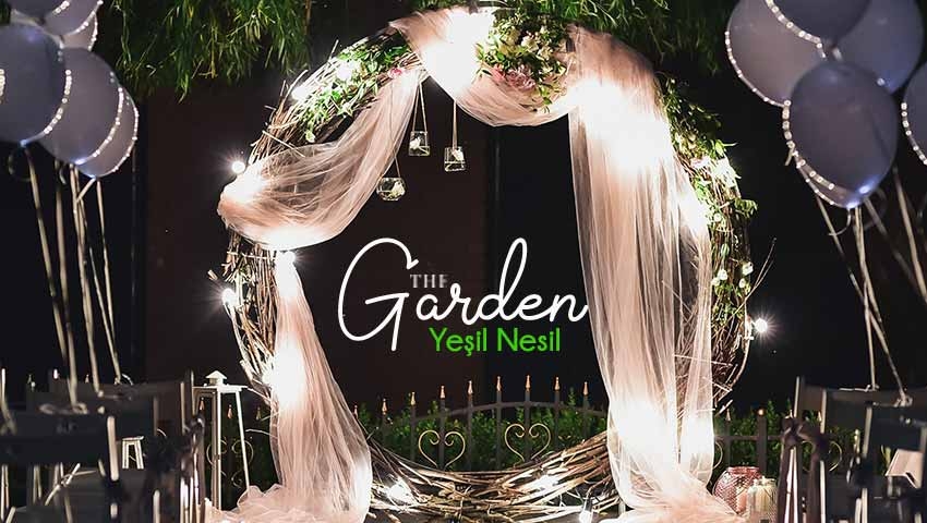 YEŞİL NESİL THE GARDEN ( DÜĞÜN BAHÇELERİMİZ )